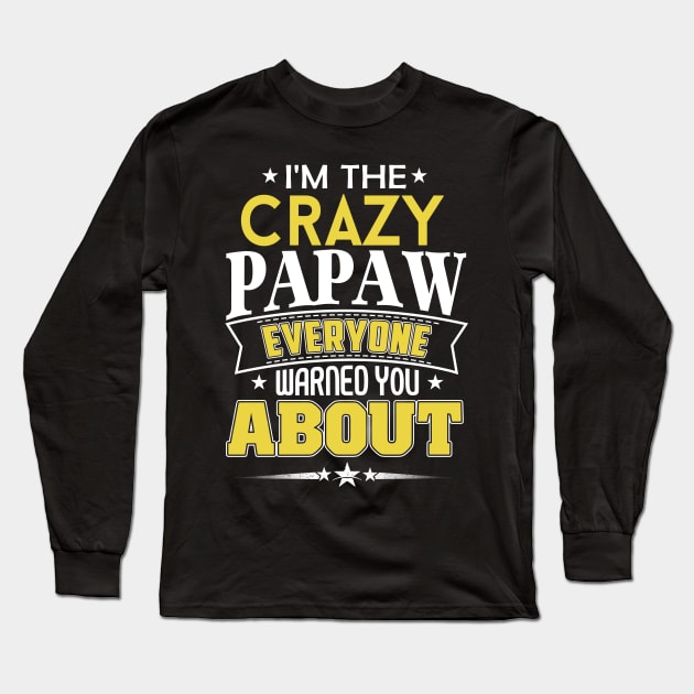 I'm The Crazy Papaw Everyone Warned You About Long Sleeve T-Shirt by jonetressie